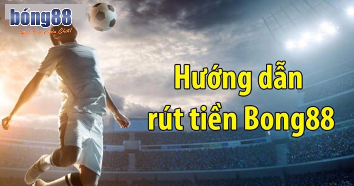 Thao tác rút tiền Bong88 